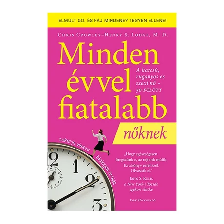 Chris Crowley–Henry S. Lodge: Minden évvel fiatalabb nőknek - A karcsú, ruganyos és szexi nő - 50 felett